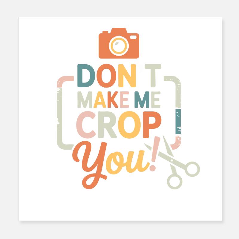 Funny Scrapbooking Dont Make Me Crop You  Poster 8" x 8" (20x20 cm)