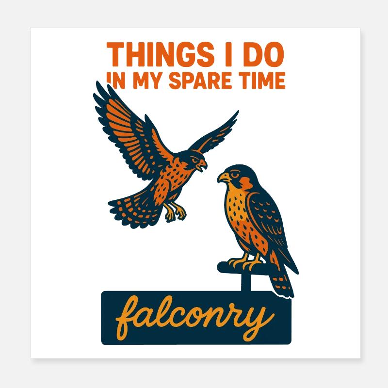 Falcon Things I Do In My Spare Time Falconry Poster 8" x 8" (20x20 cm)