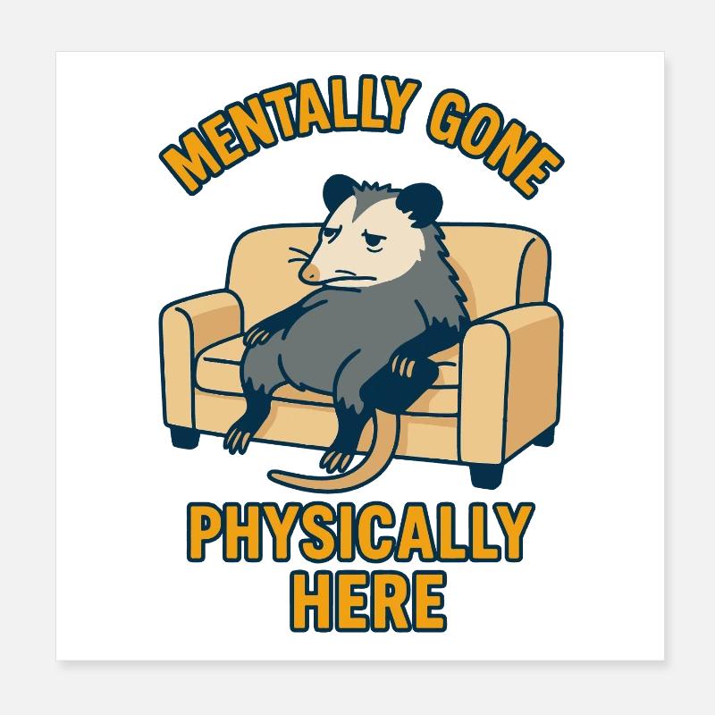 Mentally Gone Physically Here Funny Possum Poster 8" x 8" (20x20 cm)