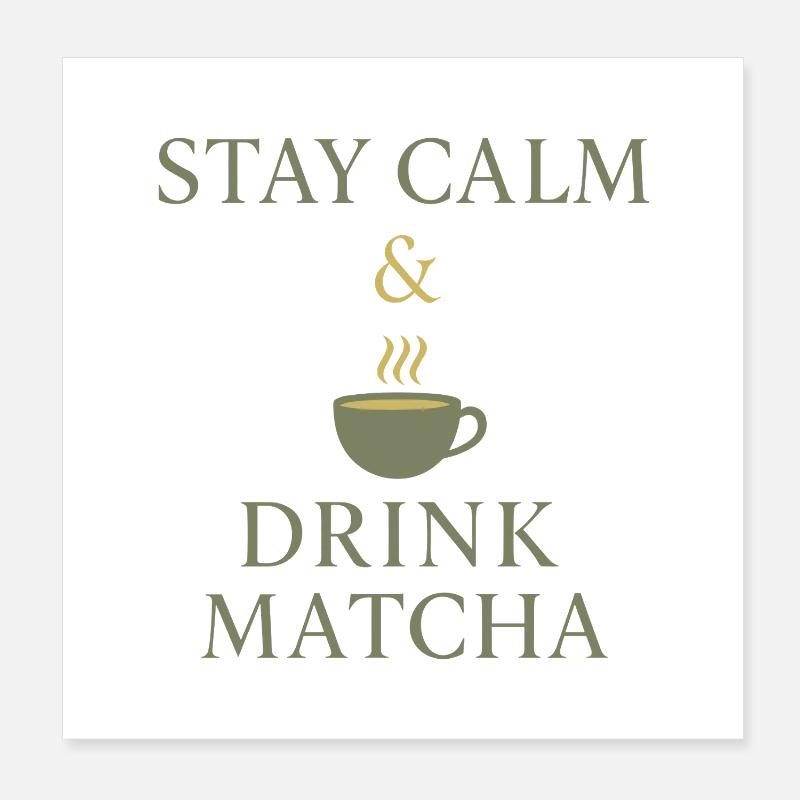 Stay Calm & Drink Matcha Poster 8" x 8" (20x20 cm)