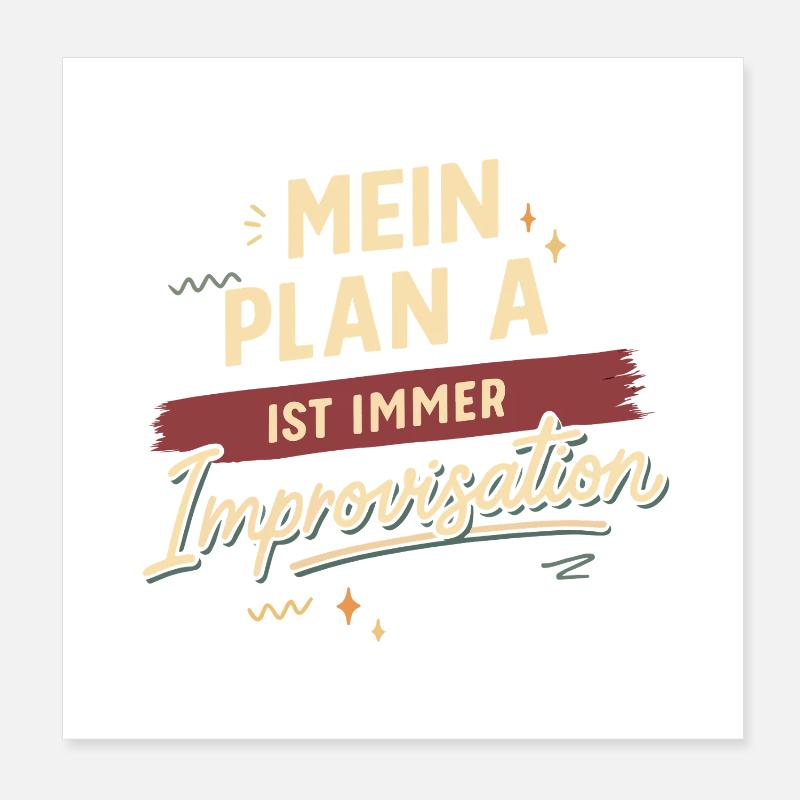 Mein Plan A ist immer Improvisation Poster 20x20 cm
