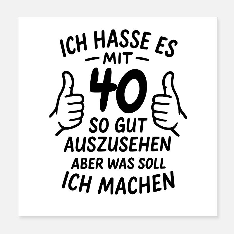 Ich hasse es mit 40 so gut auszusehen - Spruch Poster 20x20 cm