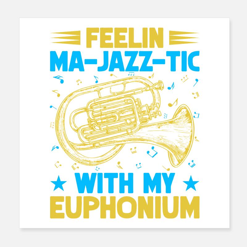Euphonium Feelin Ma-Jazz-Tic With My Baritone Poster 20x20 cm
