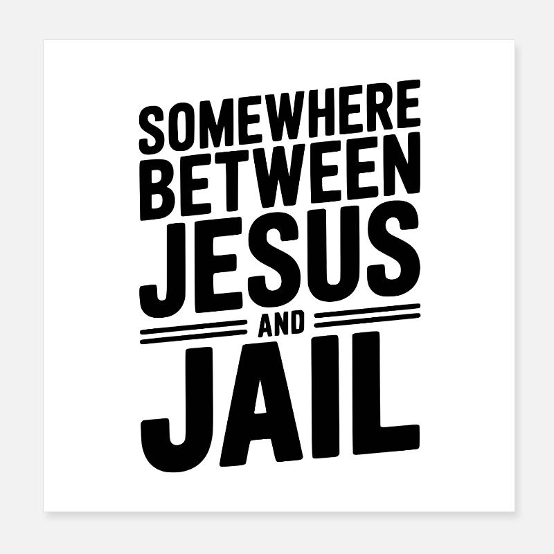 Somewhere Between Jesus and Jail Poster 8" x 8" (20x20 cm)