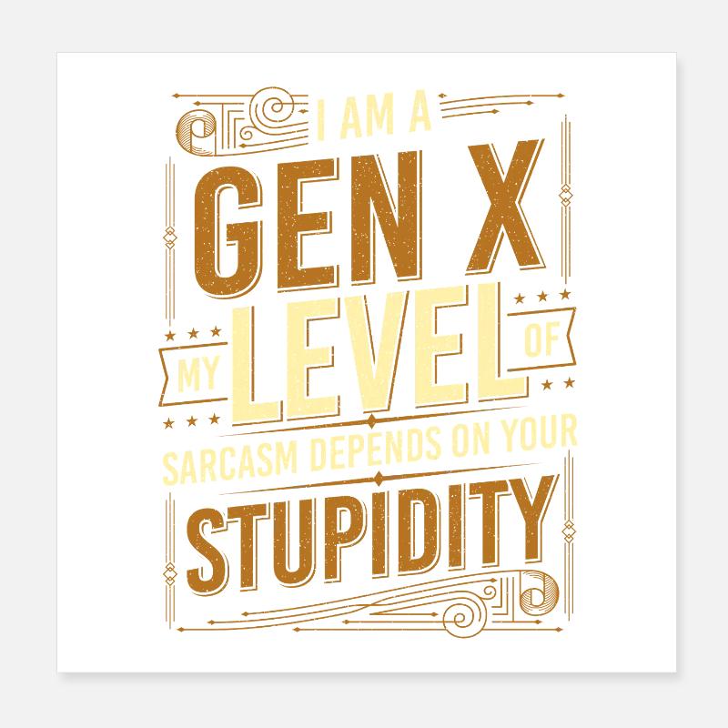Der Sarkasmus der Generation X hängt von Ihrer Dummheit ab Poster 20x20 cm