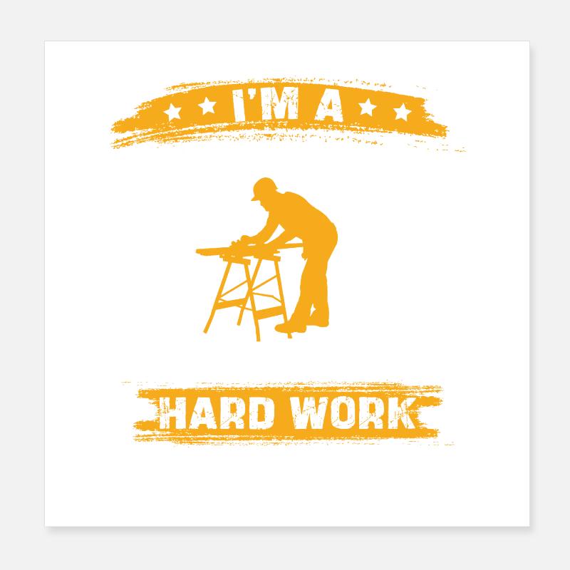 Carpenter's saying: Hard work Poster 8" x 8" (20x20 cm)