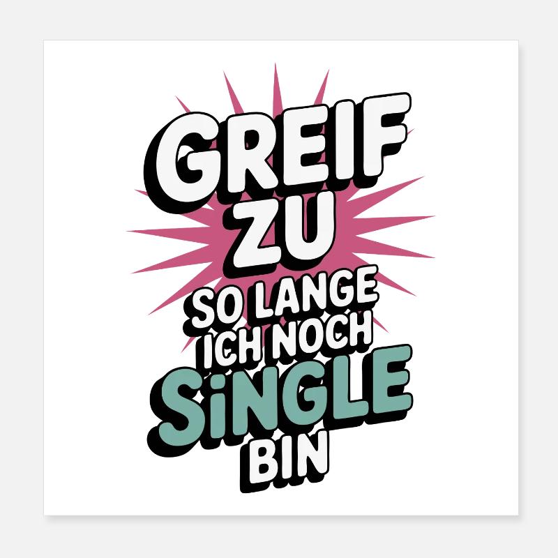 Grab it – while I'm still single Poster 8" x 8" (20x20 cm)