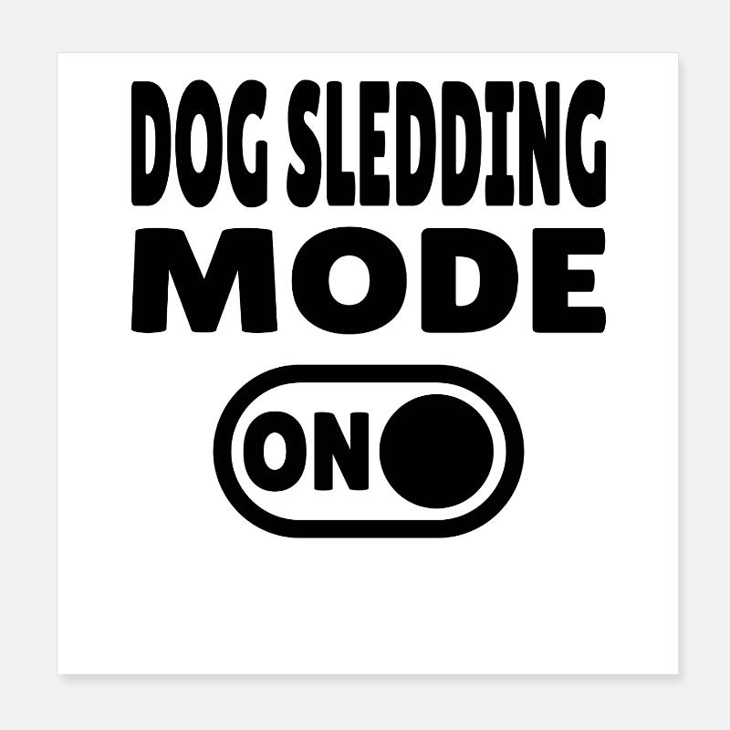 Dog Sledding Mode ON - Sled Dog Poster 8" x 8" (20x20 cm)