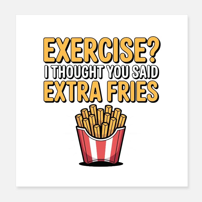 Exercise I Thought You Said Extra Fries Funny Poster 8" x 8" (20x20 cm)