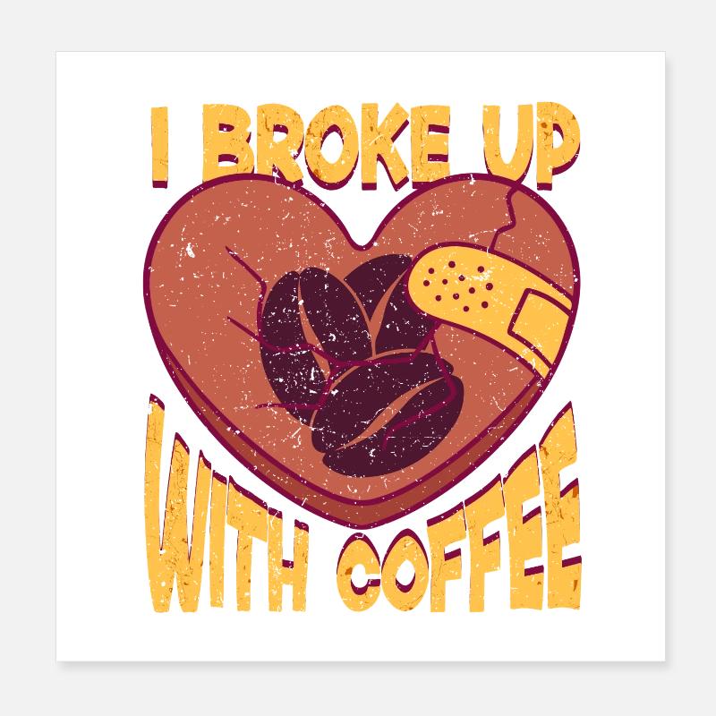 Ex-Kaffeetrinker I Broke Up With Coffee Poster 20x20 cm