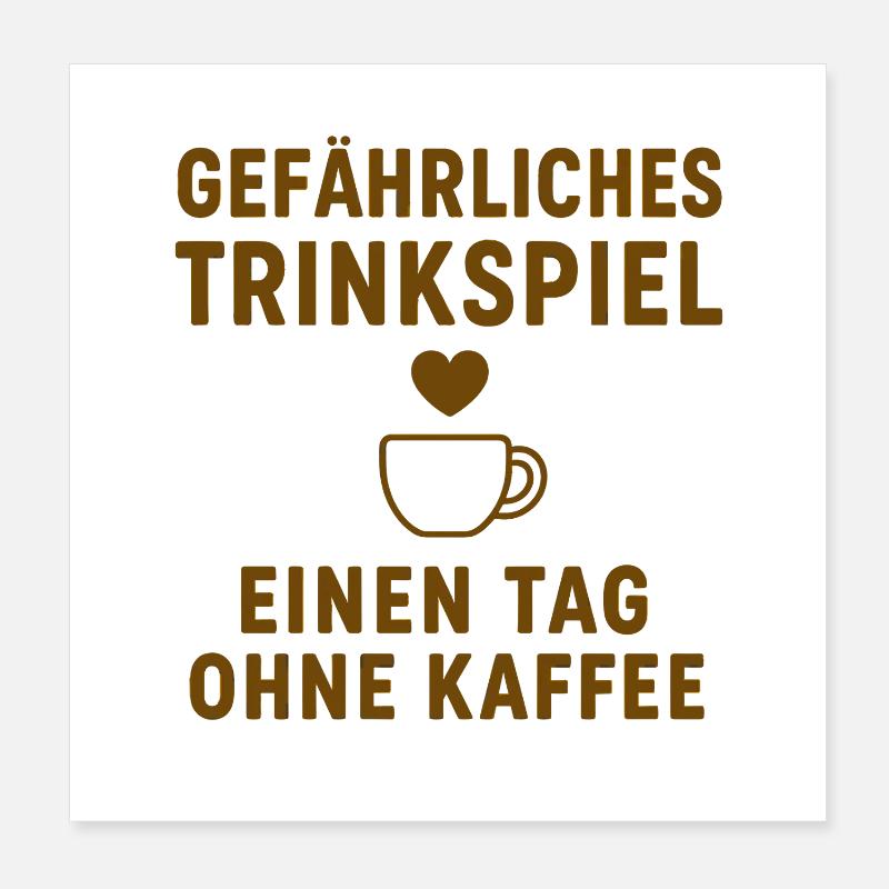 Gefährliches Trinkspiel: Ohne Kaffee Poster 20x20 cm