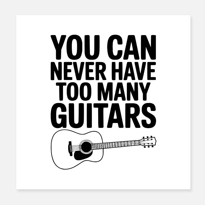 You Can Never Have Too Many Guitars Poster 8" x 8" (20x20 cm)