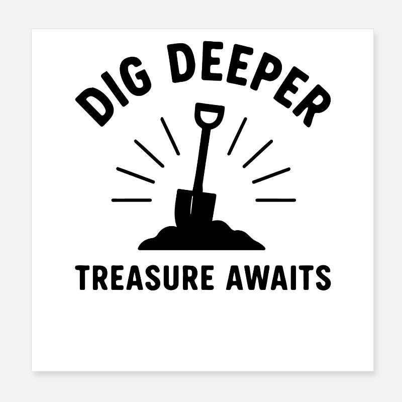 Dig Deeper Treasure Awaits Metal Detecting Fun Poster 8" x 8" (20x20 cm)