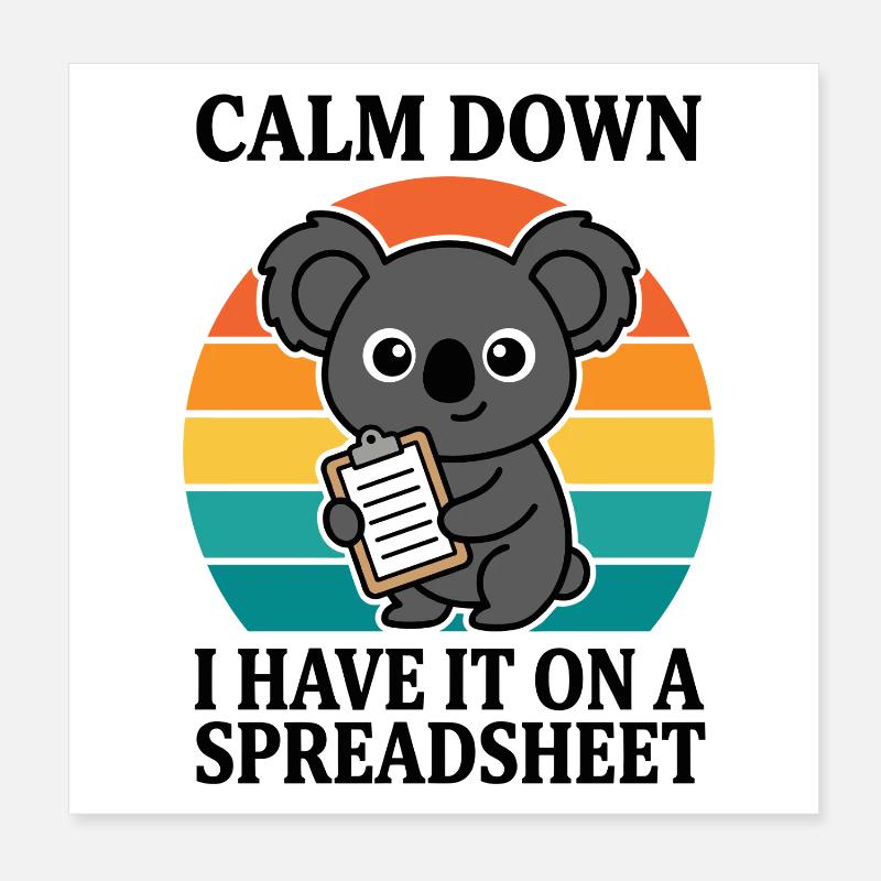 Calm Down I Have It On A Spreadsheet Koala Poster 8" x 8" (20x20 cm)