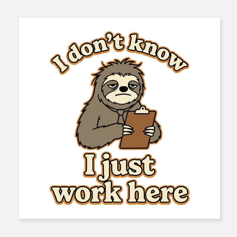 I Don’t Know I Just Work Here Funny Sloth Poster 8" x 8" (20x20 cm)