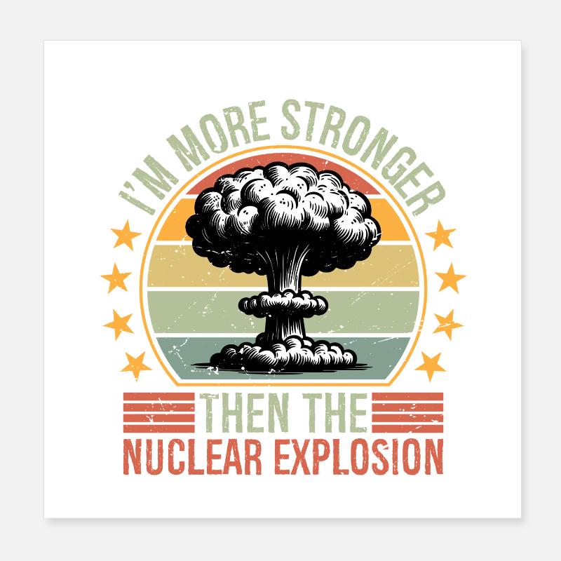 I'm more stronger than the Nuclear Explosion Poster 8" x 8" (20x20 cm)