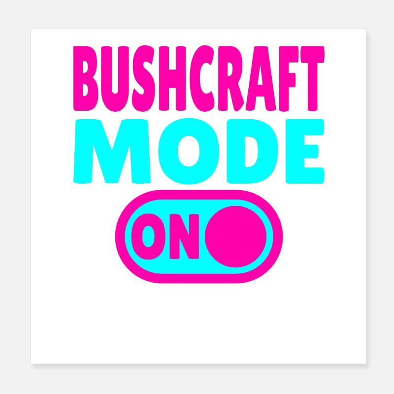 Bushcraft Mode ON – Turn on forest life Poster 8" x 8" (20x20 cm)