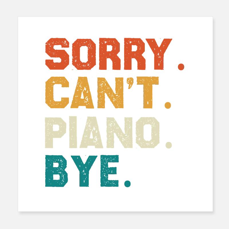 Sorry Cant Piano Bye Colored Typo Design Poster 8" x 8" (20x20 cm)
