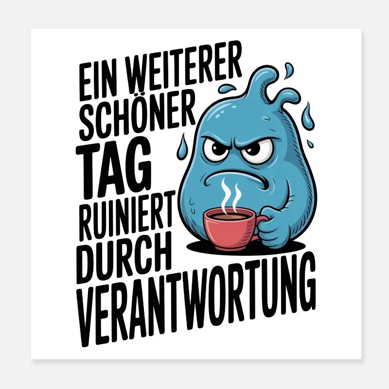 Schöner Tag ruiniert durch Verantwortung Spruch Poster 20x20 cm