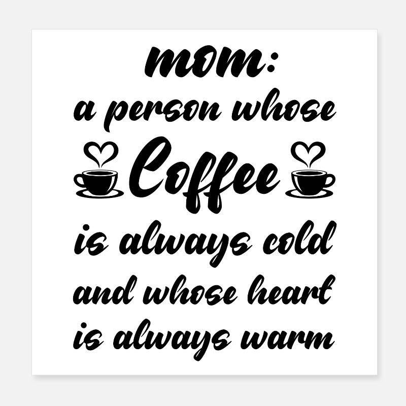 Mom is a peron whose Coffee is always cold Poster 20x20 cm