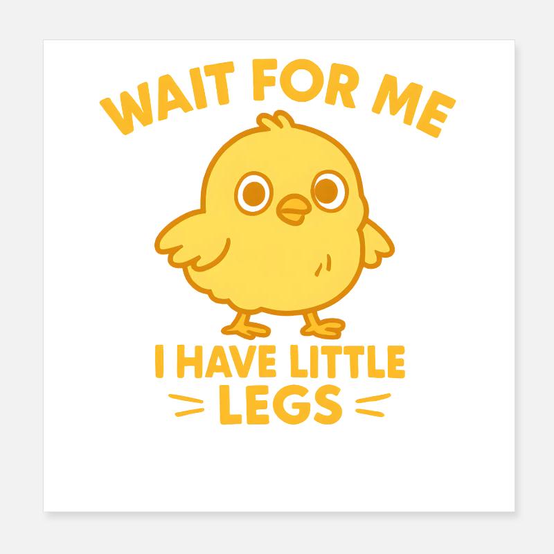 Chick Saying Meme Humor Funny Little Legs Poster 8" x 8" (20x20 cm)