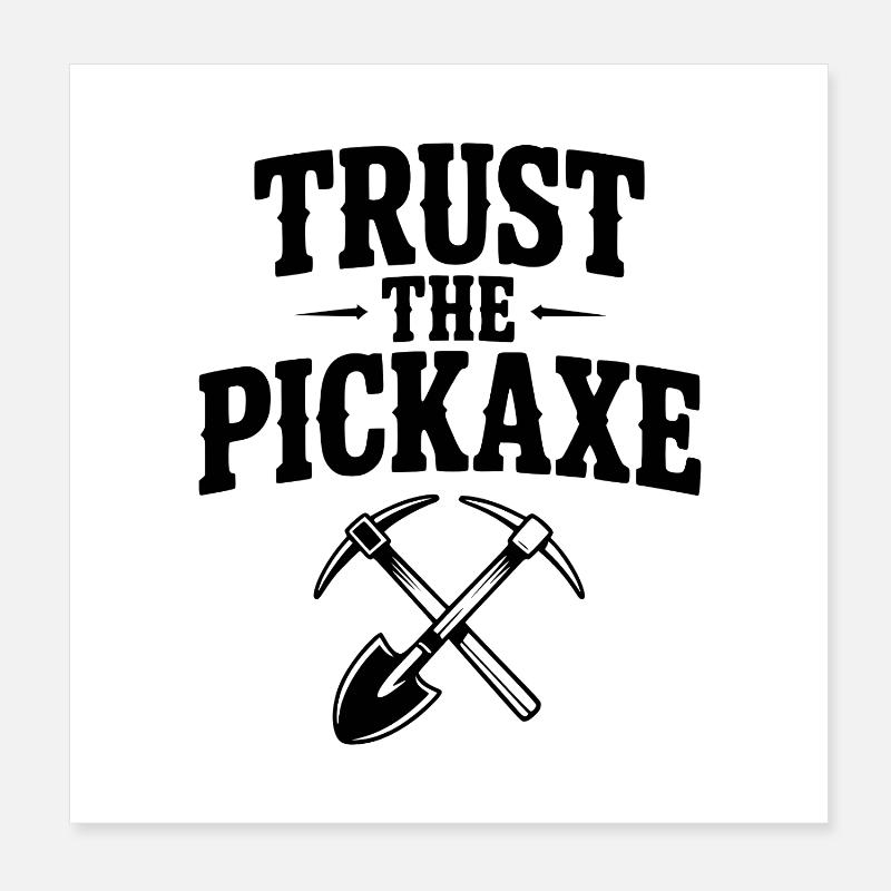 Vertraue der Spitzhacke Poster 20x20 cm