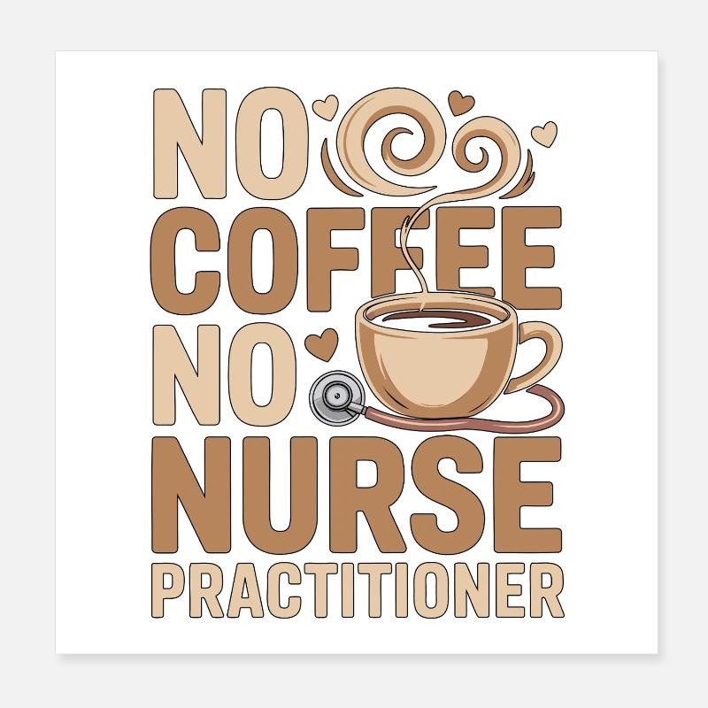 Nurse Practitioner No Coffee Nursing Coffee Lover Poster 20x20 cm