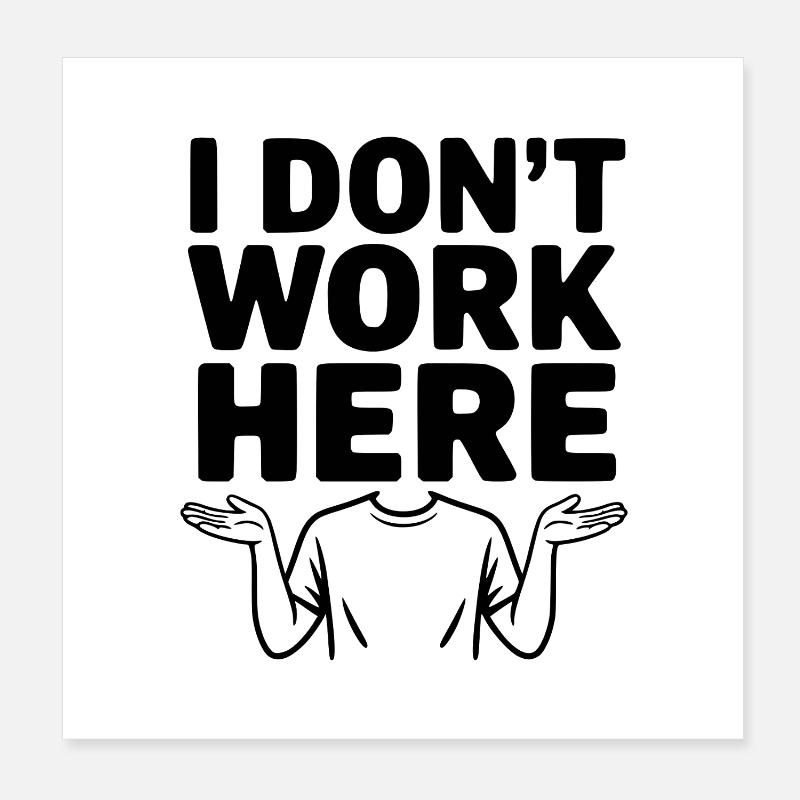 I Don't Work Here Poster 8" x 8" (20x20 cm)