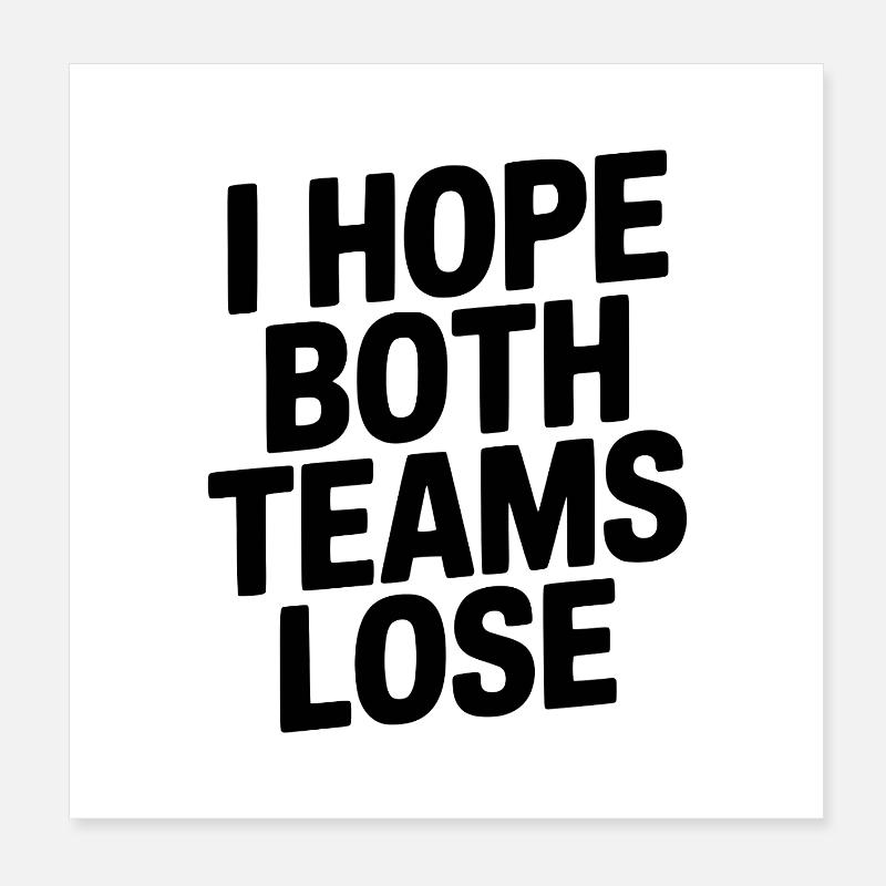 I Hope Both Teams Lose Poster 8" x 8" (20x20 cm)