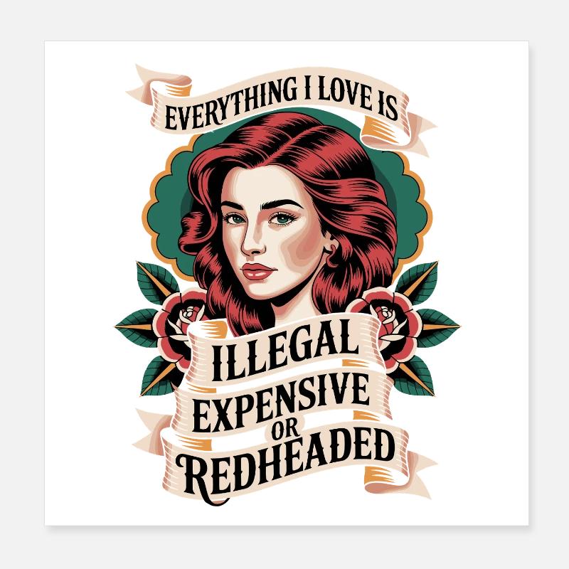Everything I Love Is Illegal Expensive Redhead Poster 8" x 8" (20x20 cm)