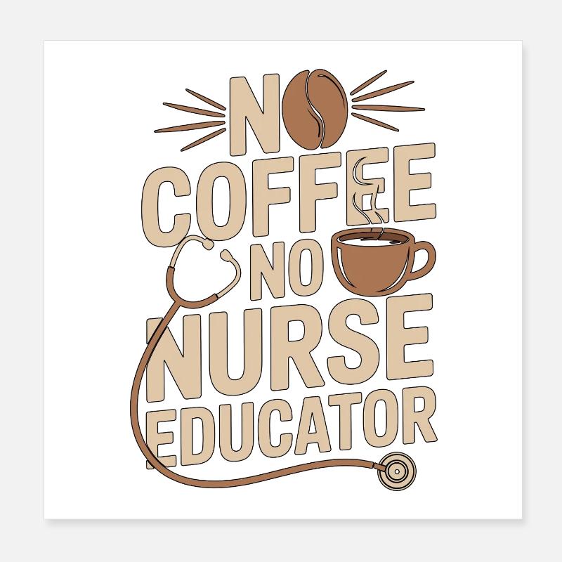 Nurse Educator No Coffee No Nursing Coffee Lover Poster 20x20 cm