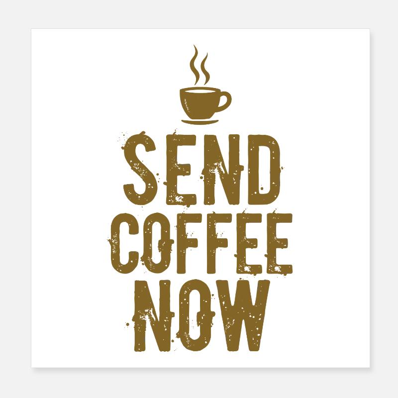 Send Coffee Now Kaffee Koffein Spruch Poster 20x20 cm