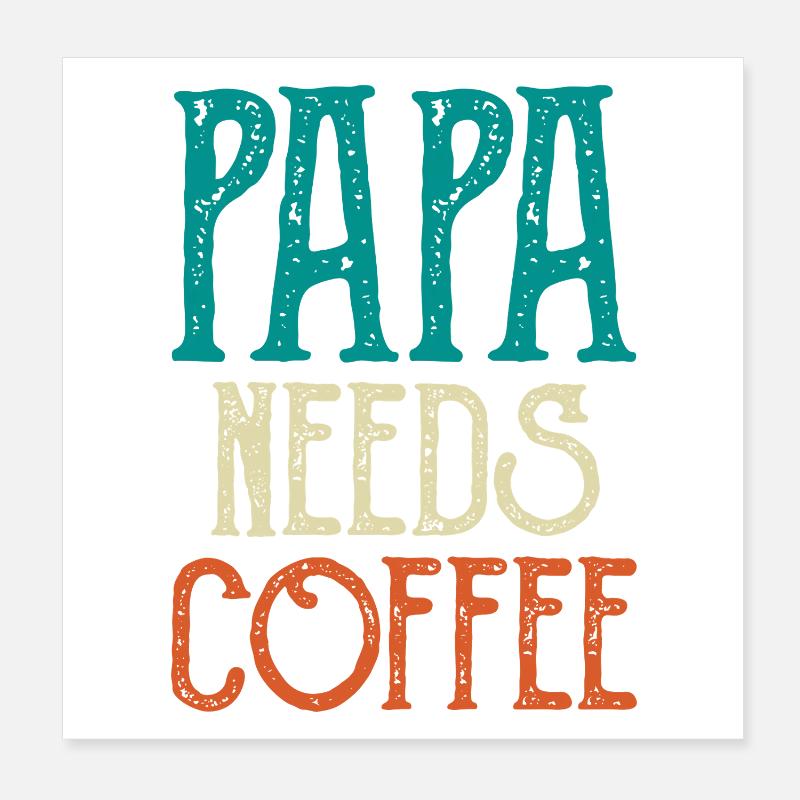 Papa Needs Coffee Poster 20x20 cm
