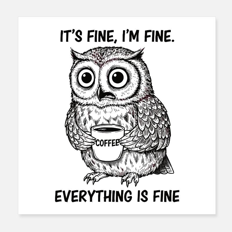 Its Fine Im Fine Kaffee Eule Poster 20x20 cm