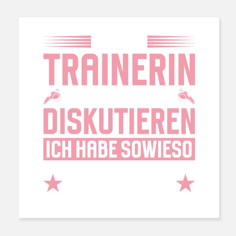 Trainerin Muss Nicht Diskutieren Poster 20x20 cm