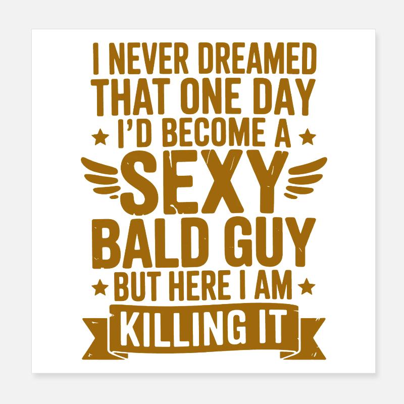 Sexy Bald Guy Killing It Poster 8" x 8" (20x20 cm)