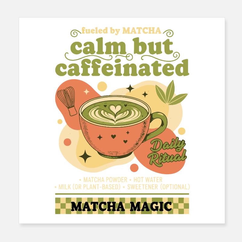 Calm But Caffeinated Fueled By Matcha Magic Poster 20x20 cm