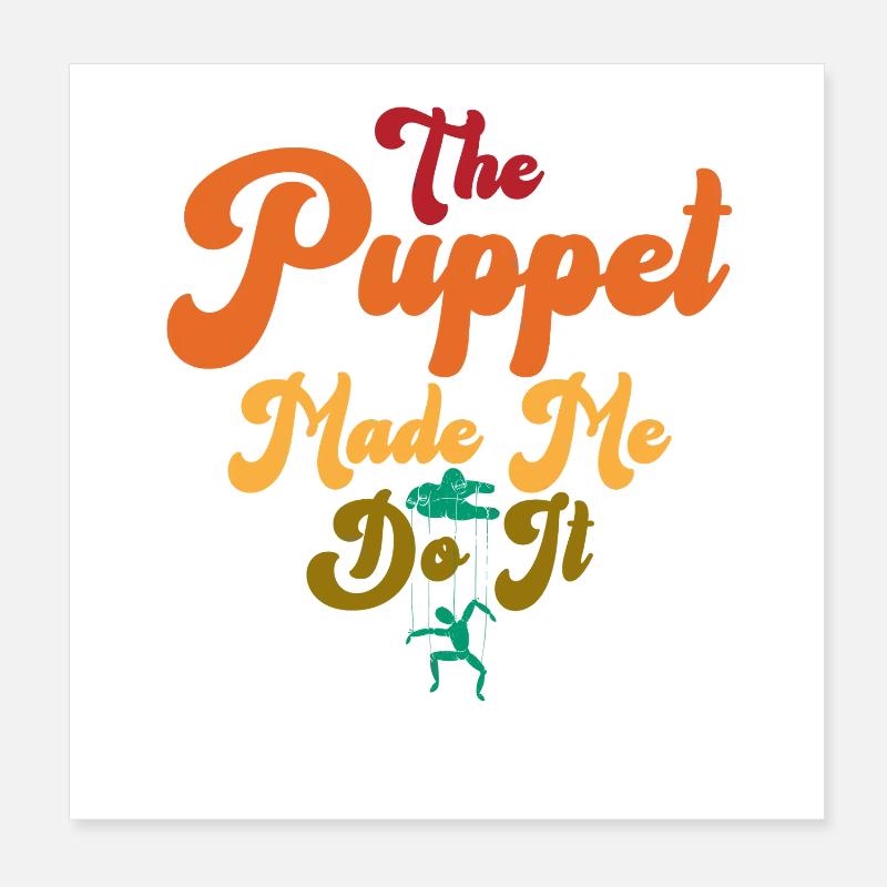 The Puppet Made Me Do It Poster 8" x 8" (20x20 cm)