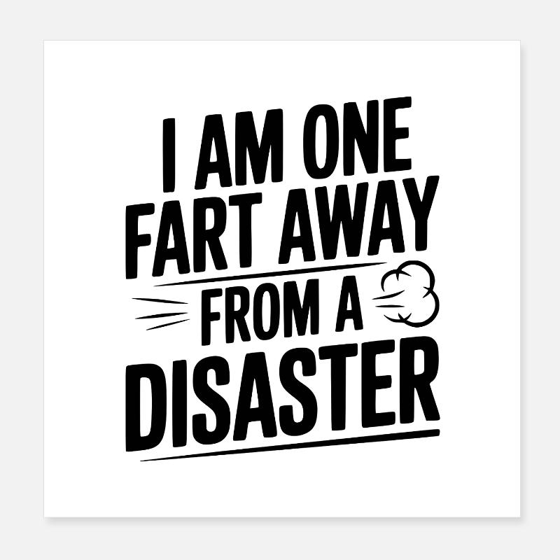 Ich bin nur noch einen Furz von einer Katastrophe entfernt Poster 20x20 cm