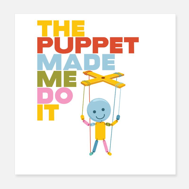 The Puppet Made Me Do It Poster 8" x 8" (20x20 cm)