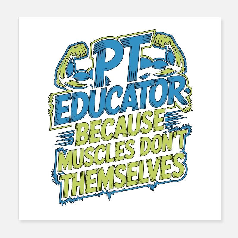 PT Educator Because Muscles Don't Movement Therapy Poster 20x20 cm