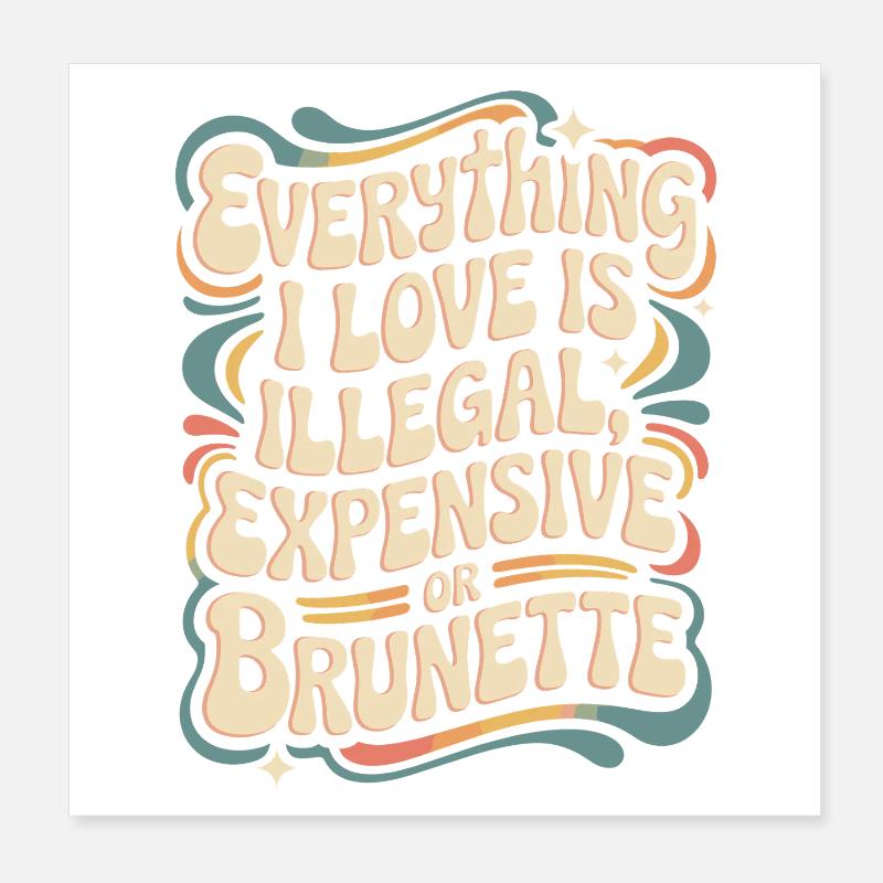 Tout ce que j’aime est illégal, cher ou brun Poster 20 x 20 cm