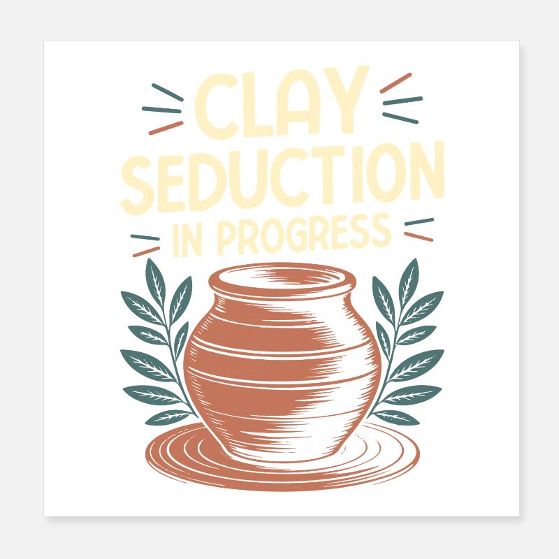Cadeaux pour les potiers Progrès de la séduction de l’argile Poster 20 x 20 cm
