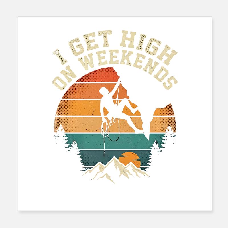 I Get High On Weekends Klettern Berge Sonne Poster 20x20 cm