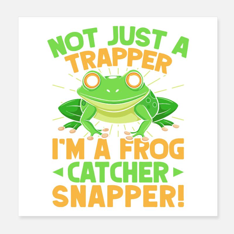 Frog Catcher Not Just A Trapper Frog Snapper Frog Poster 8" x 8" (20x20 cm)