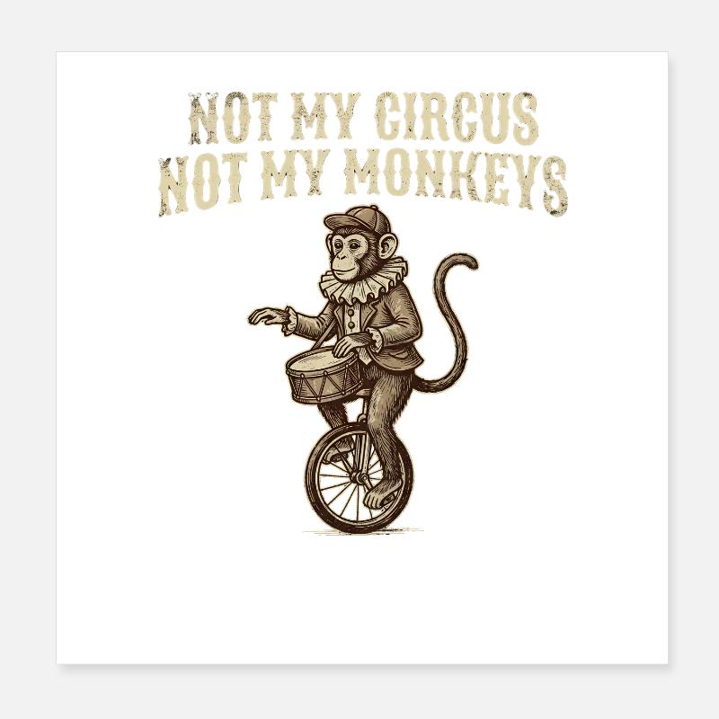 Not my circus, not my monkeys Poster 8" x 8" (20x20 cm)