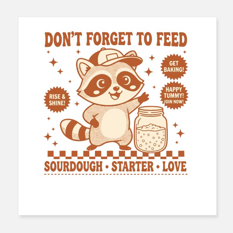 sourdough Bread Baking Dont Forget To Feed Love Poster 8" x 8" (20x20 cm)