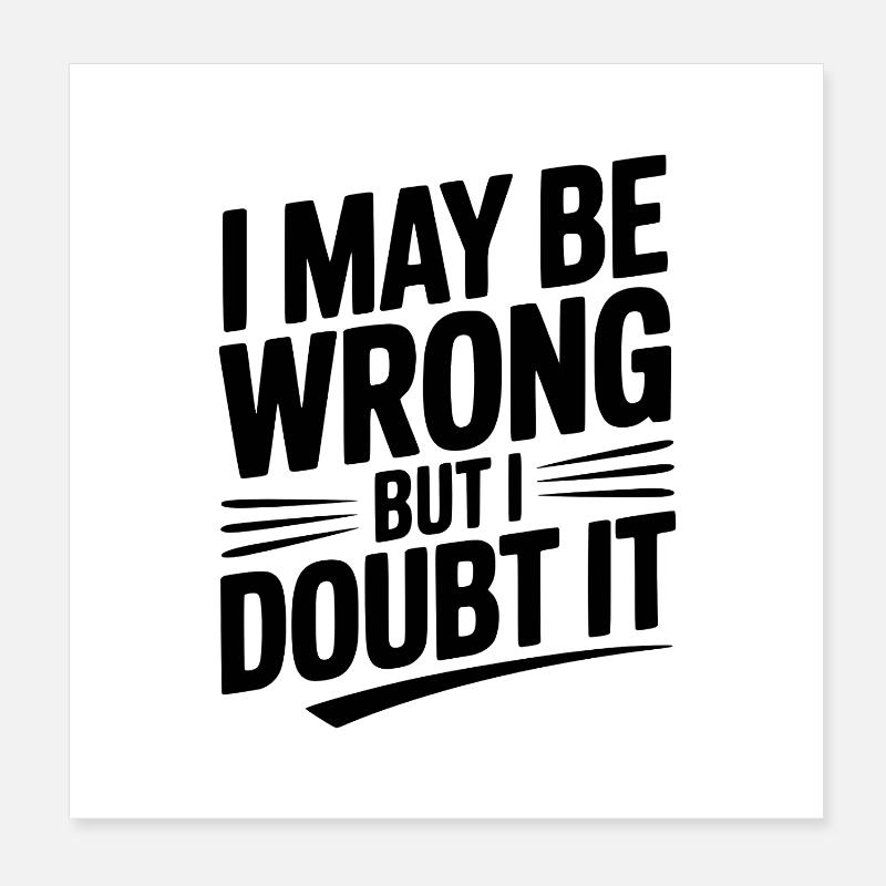 I May Be Wrong but I Doubt It Poster 8" x 8" (20x20 cm)