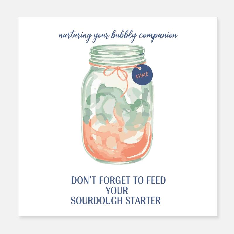 Sourdough Dont Forget To Feed Your Starter Poster 8" x 8" (20x20 cm)