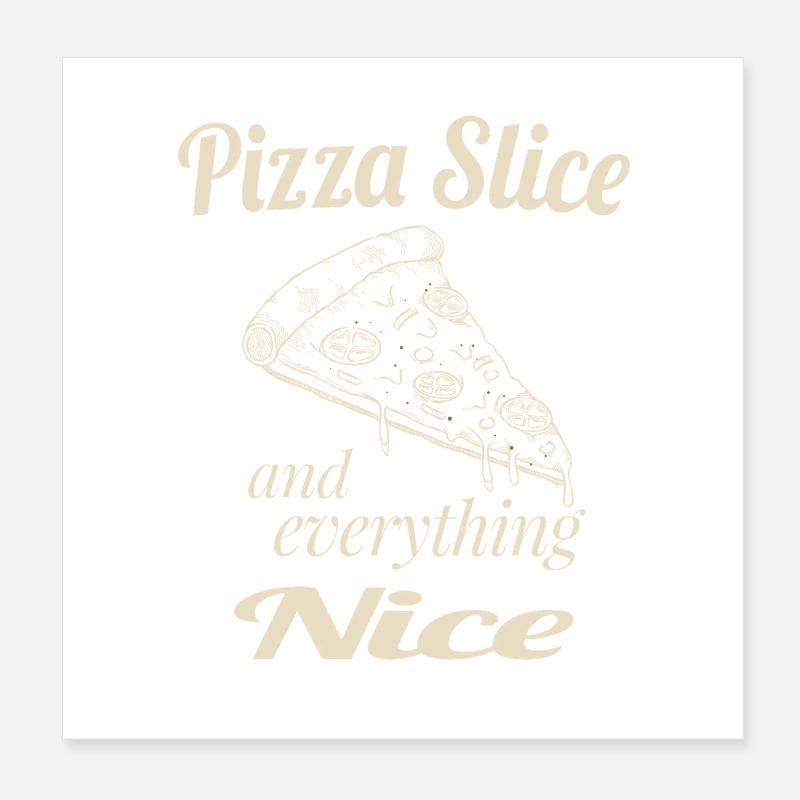 Pizza Slice and Everything Nice – Funny Pizza Love Poster 20x20 cm